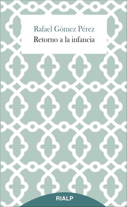 Cover of the book Retorno a la infancia by Rafael Gómez Pérez, Ediciones Rialp