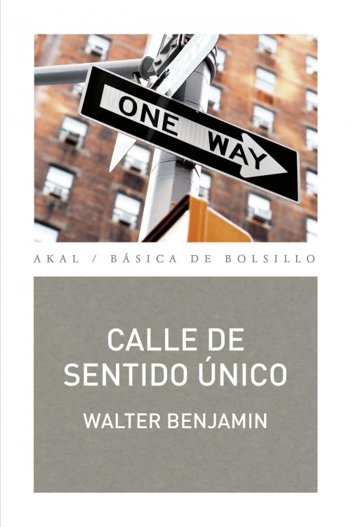 Cover of the book Calle de sentido único by Walter Benjamin, Ediciones Akal