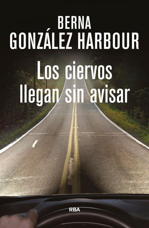 Cover of the book Los ciervos llegan sin avisar by Berna  González Harbour, RBA