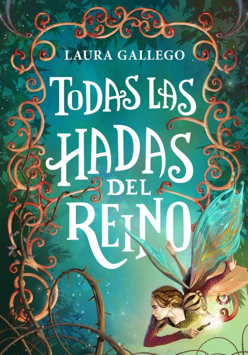 Cover of the book Todas las hadas del reino by Laura Gallego, Penguin Random House Grupo Editorial España