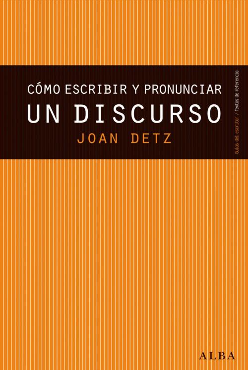 Cover of the book Cómo escribir y pronunciar un discurso by Joan Detz, Alba Editorial