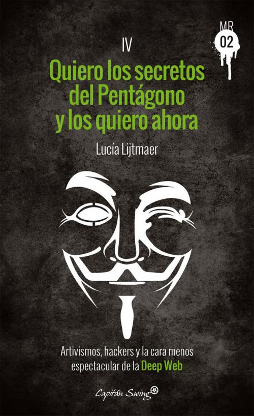 Cover of the book Quiero los secretos del Pentágono y los quiero ahora by Lucía Lijtmaer, CAPITÁN SWING LIBROS