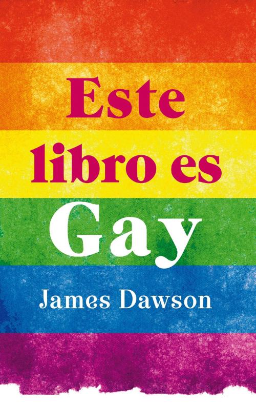 Cover of the book Este libro es gay by James Dawson, Puck