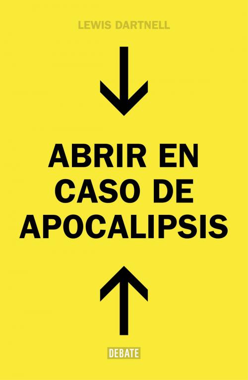 Cover of the book Abrir en caso de Apocalipsis by Lewis Dartnell, Penguin Random House Grupo Editorial España