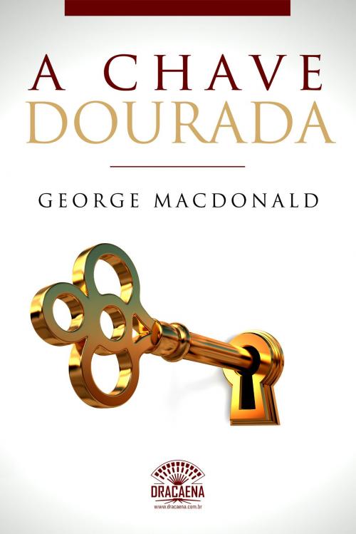 Cover of the book A Chave Dourada by George MacDonald, Editora Dracaena