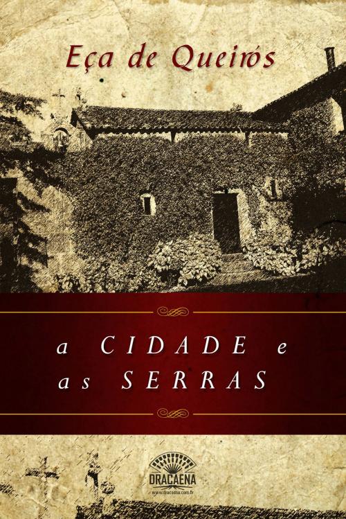 Cover of the book A Cidade e as Serras - Nova Edição by Eça de Queirós, Editora Dracaena