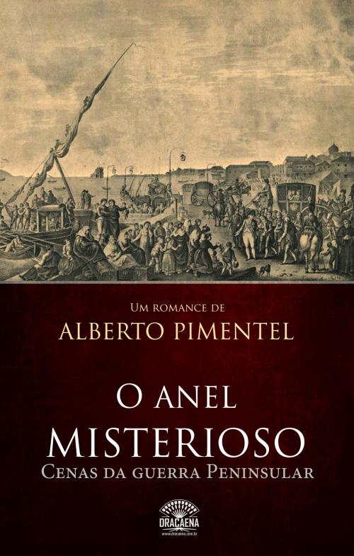Cover of the book O anel misterioso - Cenas da guerra peninsular by Alberto Pimentel, Editora Dracaena