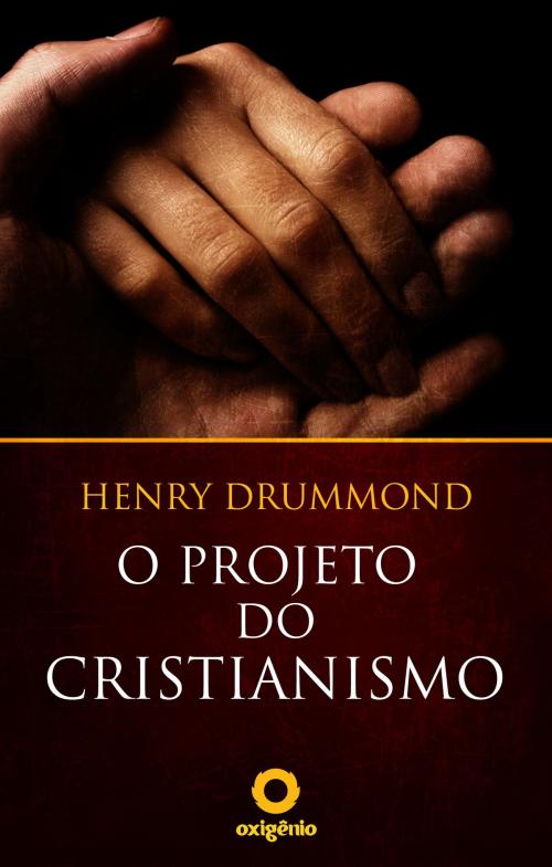 Cover of the book O Projeto do Cristianismo by Henry Drummond, Editora Oxigênio