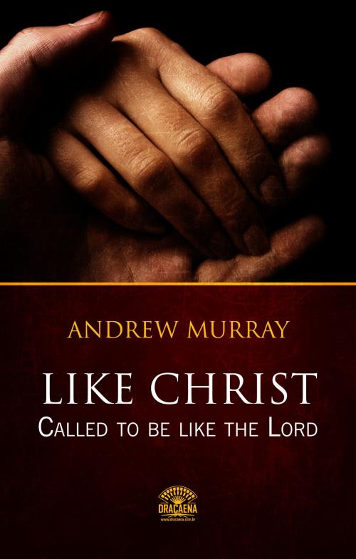 Cover of the book Like Christ - Called to be like the Lord by Andrew Murray, Editora Dracaena