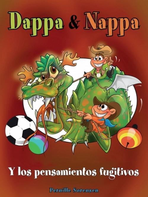 Cover of the book Dappa & Nappa - Y los pensamientos fugitivos by Pernille Sorensen, Pernille Sorensen