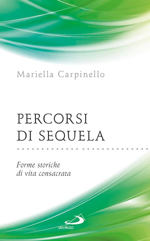Cover of the book Percorsi di sequela. Forme storiche di vita consacrata by Mariella Carpinello, San Paolo Edizioni
