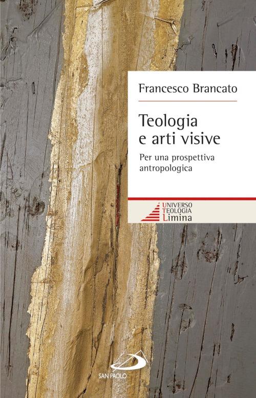 Cover of the book Teologia e arti visive. Per una prospettiva antropologica by Francesco Brancato, San Paolo Edizioni