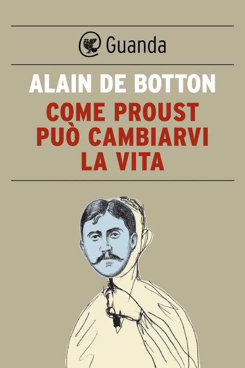 Cover of the book Come Proust può cambiarvi la vita by Alain de Botton, Guanda