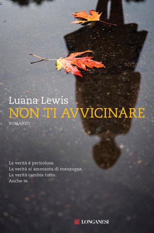 Cover of the book Non ti avvicinare by Luana Lewis, Longanesi