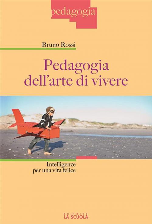 Cover of the book Pedagogia dell'arte di vivere by Bruno Rossi, La Scuola