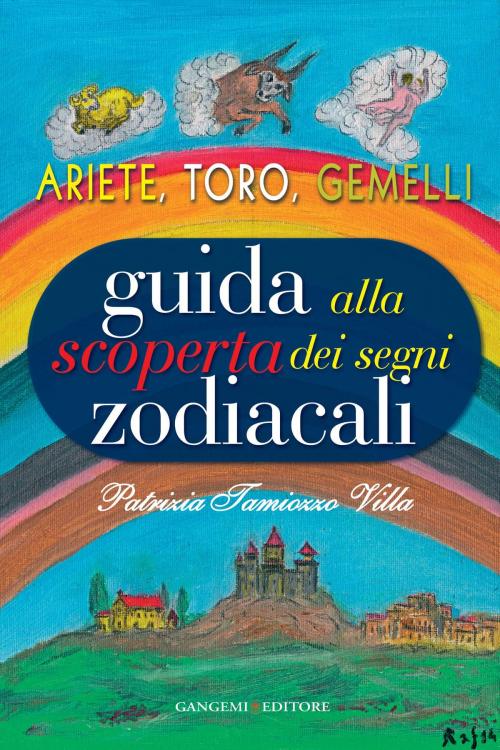 Cover of the book Guida alla scoperta dei segni zodiacali - Ariete, Toro, Gemelli by Patrizia Tamiozzo Villa, Gangemi Editore
