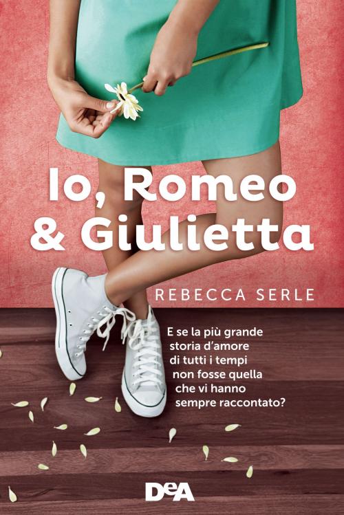 Cover of the book Io, Romeo & Giulietta by Rebecca Serle, De Agostini