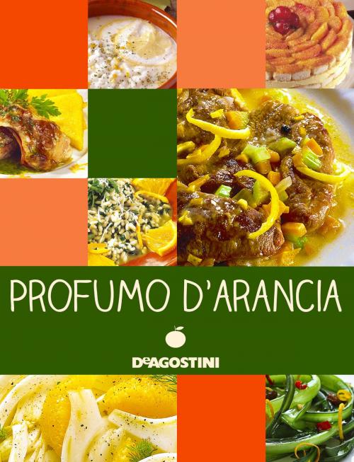 Cover of the book Profumo d'arancia by Aa. Vv., De Agostini