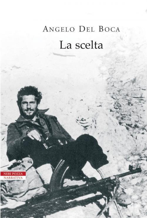 Cover of the book La scelta by Angelo Del Boca, Neri Pozza
