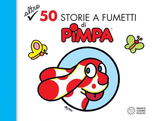 Cover of the book Altre 50 storie a fumetti di Pimpa by Altan, Tullio F., Franco Cosimo Panini Editore