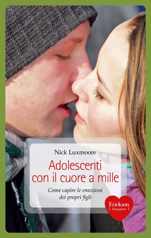 Cover of the book Adolescenti con il cuore a mille. Come capire le emozioni dei propri figli by Nick Luxmoore, Edizioni Centro Studi Erickson