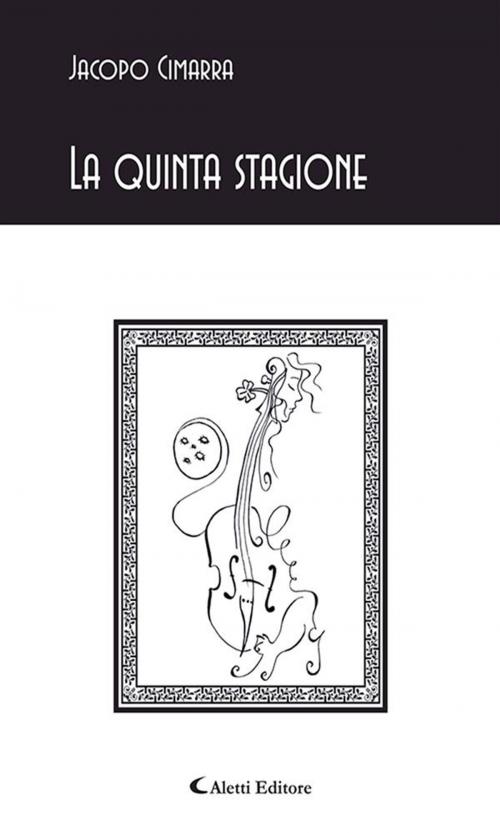 Cover of the book La quinta stagione by Jacopo Cimarra, Aletti Editore