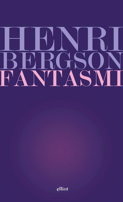 Cover of the book Fantasmi by Henri Bergson, Elliot