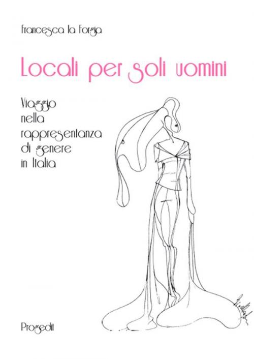 Cover of the book Locali per soli uomini by Francesca la Forgia, Progedit - Progetti editoriali srl