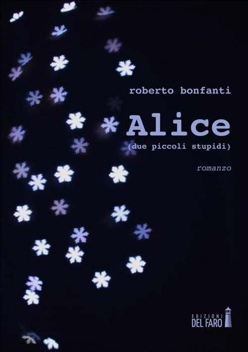 Cover of the book Alice (due piccoli stupidi) by Roberto Bonfanti, Edizioni del Faro