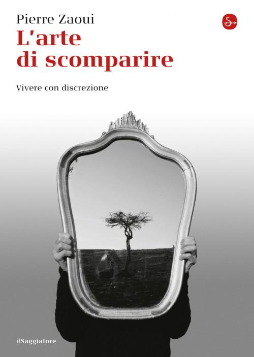 Cover of the book L'arte di scomparire. Vivere con discrezione by Pierre Zaoui, Il Saggiatore