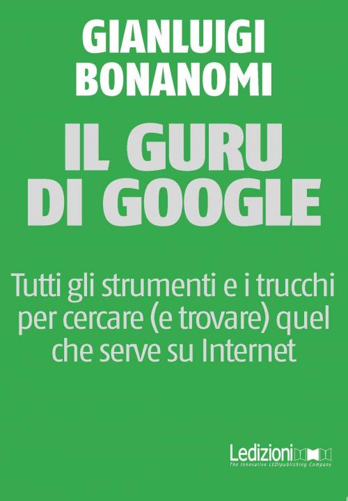 Cover of the book Il guru di Google by Gianluigi Bonanomi, Ledizioni