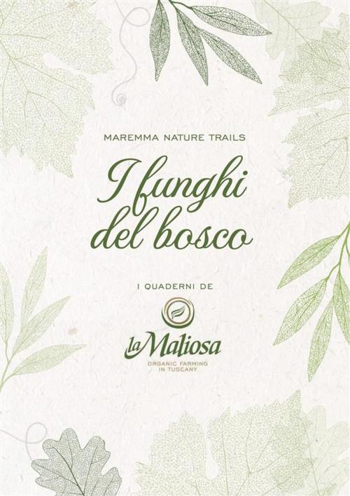 Cover of the book I Funghi del Bosco by La Maliosa, quintadicopertina