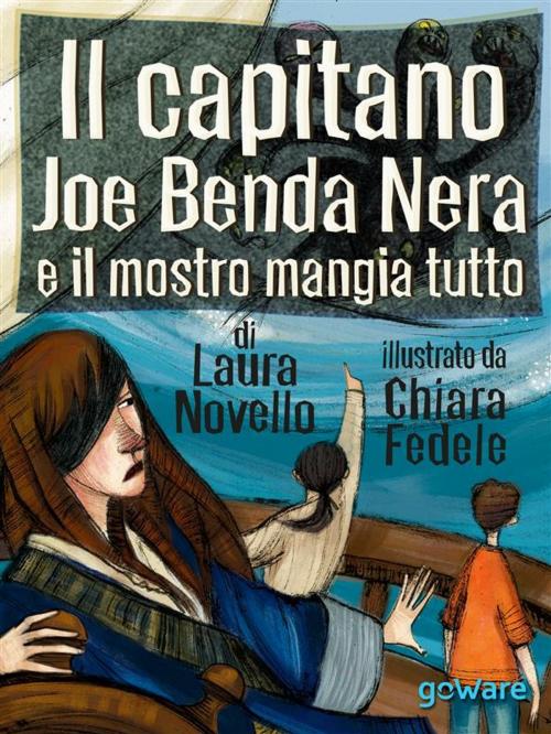 Cover of the book Il capitano Joe Benda Nera e il mostro mangia tutto by Laura Novello, Chiara Fedele, goWare