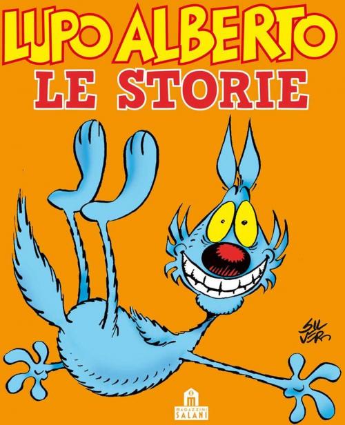 Cover of the book Lupo Alberto. Le storie by Silver, Magazzini Salani