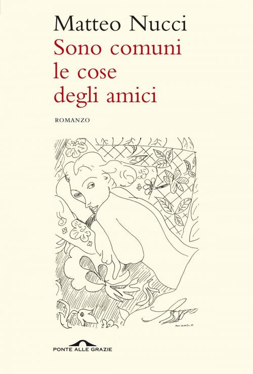 Cover of the book Sono comuni le cose degli amici by Matteo Nucci, Ponte alle Grazie