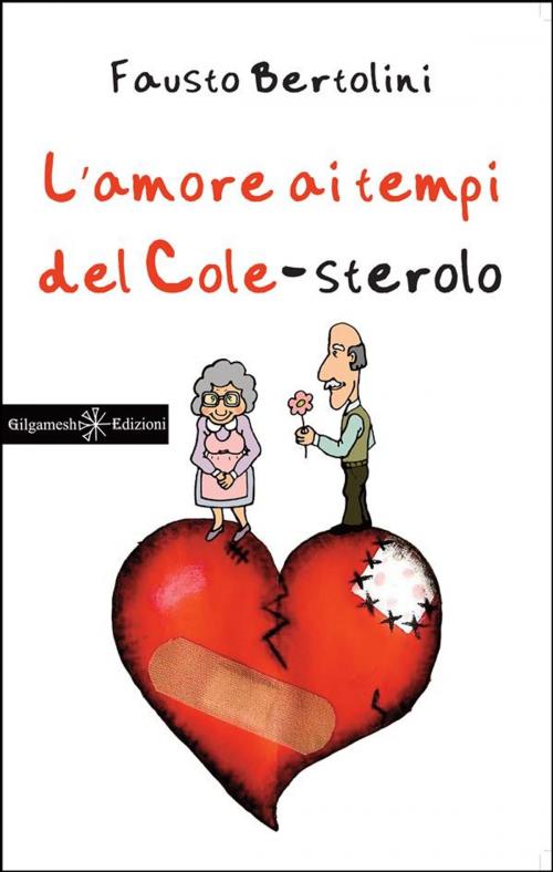 Cover of the book L'amore ai tempi del colesterolo by Fausto Bertolini, Gilgamesh Edizioni