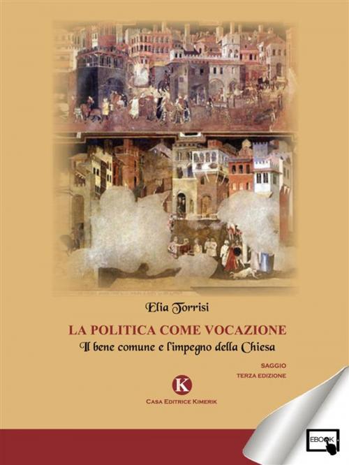 Cover of the book La politica come vocazione by Torrisi Elia, Kimerik