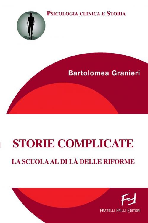 Cover of the book Storie complicate. La scuola al di là delle riforme by Bartolomea Granieri, Fratelli Frilli Editori