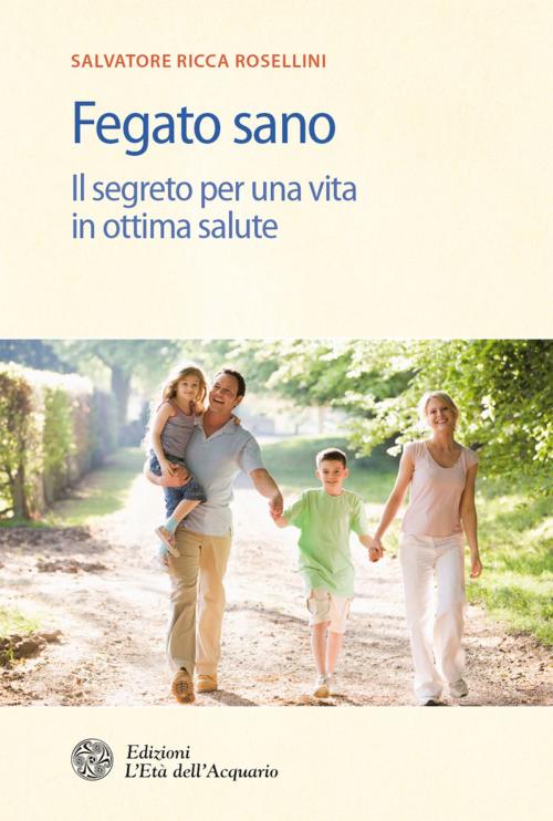 Cover of the book Fegato sano by Salvatore Ricca Rosellini, L'Età dell'Acquario