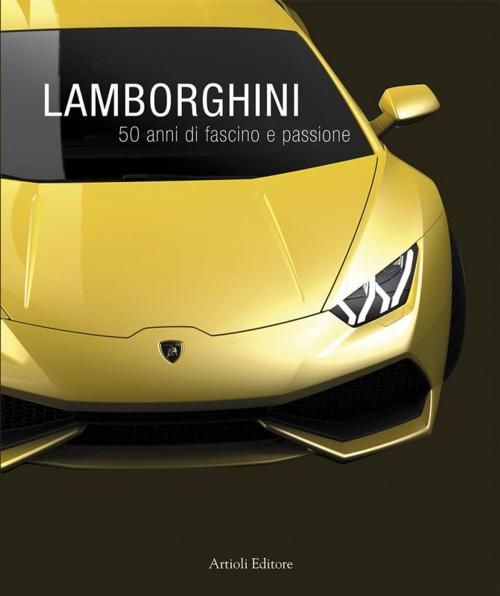 Cover of the book Lamborghini, 50 anni di fascino e passione by Daniele Buzzonetti, Artioli Editore