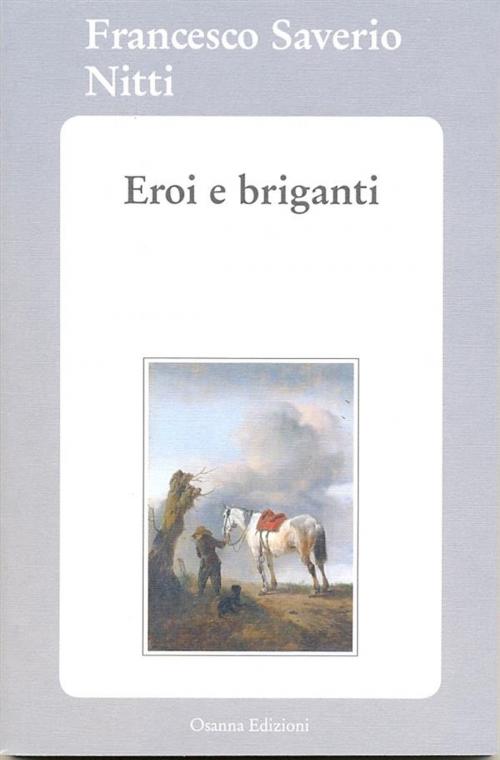 Cover of the book Eroi e briganti by Francesco Saverio Nitti, Osanna Edizioni