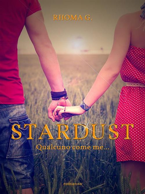 Cover of the book Stardust, qualcuno come me by Rhoma G., Youcanprint Self-Publishing