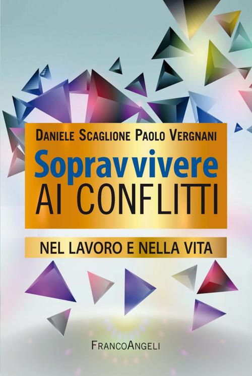 Cover of the book Sopravvivere ai conflitti nel lavoro e nella vita by Daniele Scaglione, Paolo Vergnani, Franco Angeli Edizioni