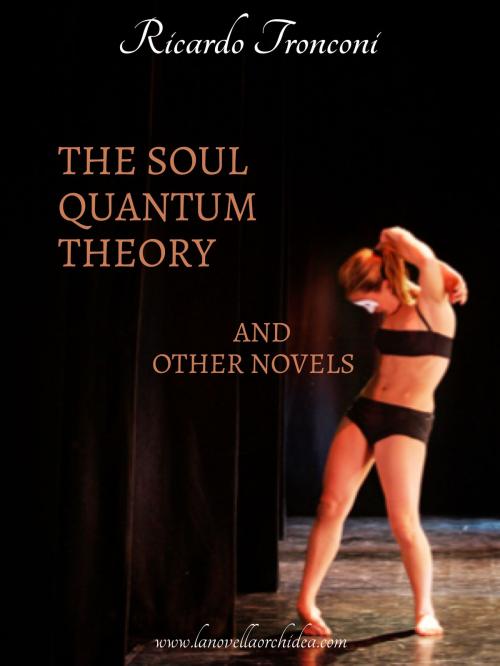 Cover of the book The soul quantum theory and other novels by Ricardo Tronconi, Ricardo Tronconi