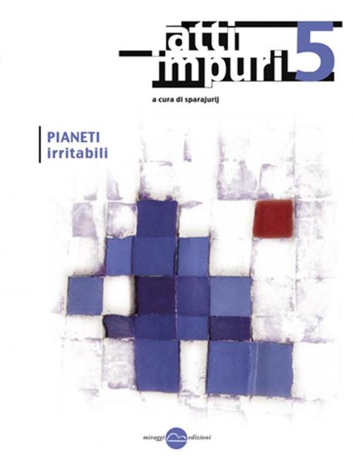 Cover of the book Atti Impuri 5 - Pianeti irritabili by a cura di sparajurij, Miraggi Edizioni