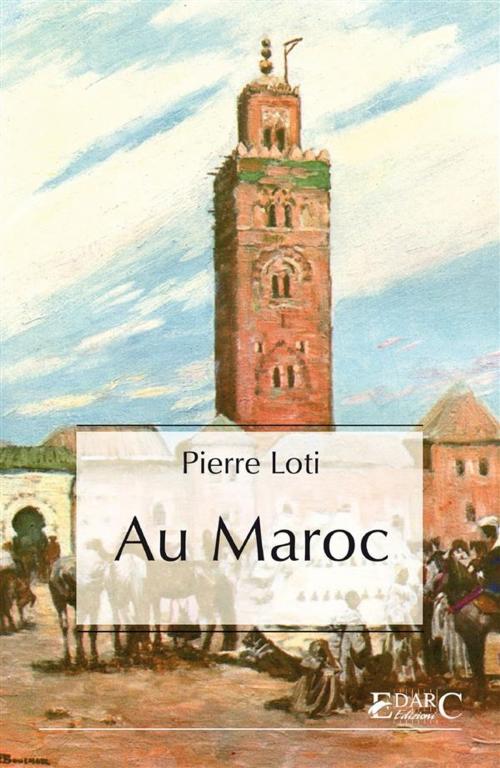 Cover of the book Au Maroc by Pierre Loti, EDARC Edizioni