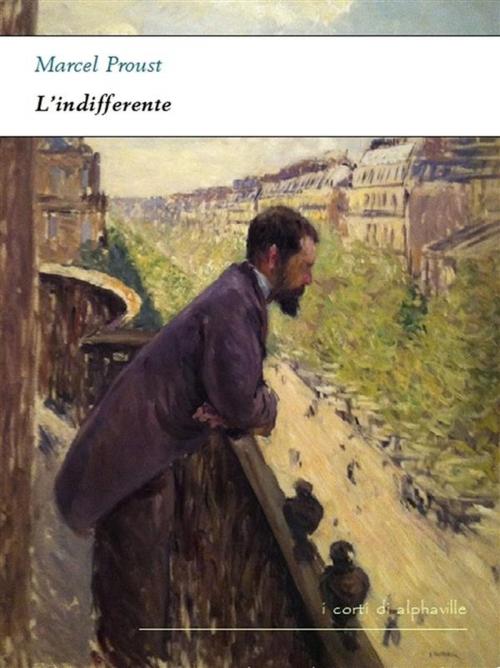 Cover of the book L'indifferente by Marcel Proust, Alphaville Edizioni Digitali
