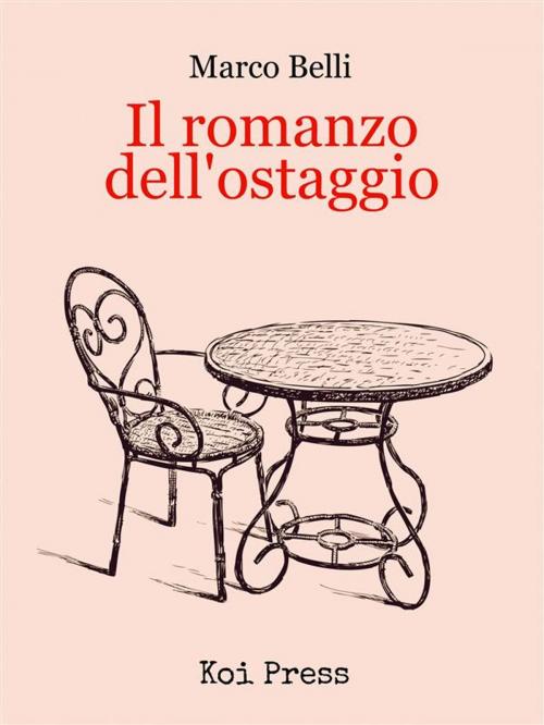 Cover of the book Il romanzo dell'ostaggio by Marco Belli, Koi Press
