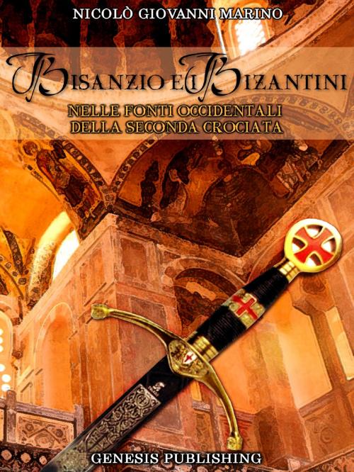 Cover of the book Bisanzio e i Bizantini nelle fonti occidentali della seconda Crociata by Niclò Giovanni Marino, Genesis Publishing