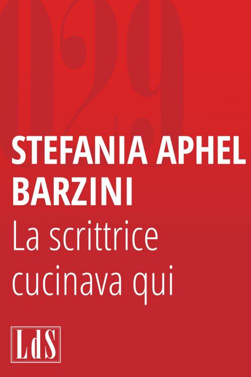 Cover of the book La scrittrice cucinava qui by Stefania Aphel Barzini, Libreria degli scrittori